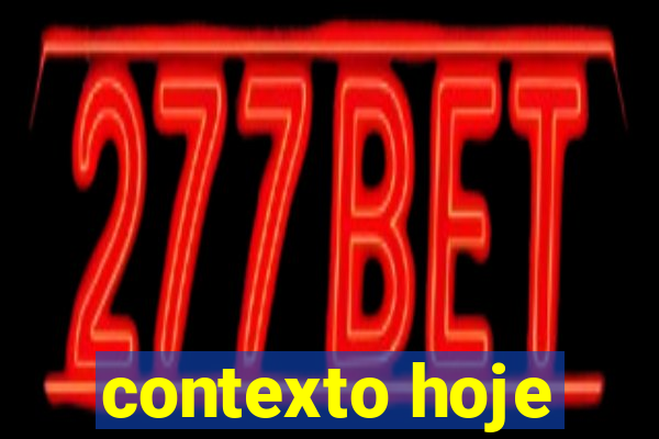 contexto hoje